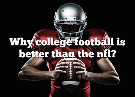 Why NCAA football is better than NFL